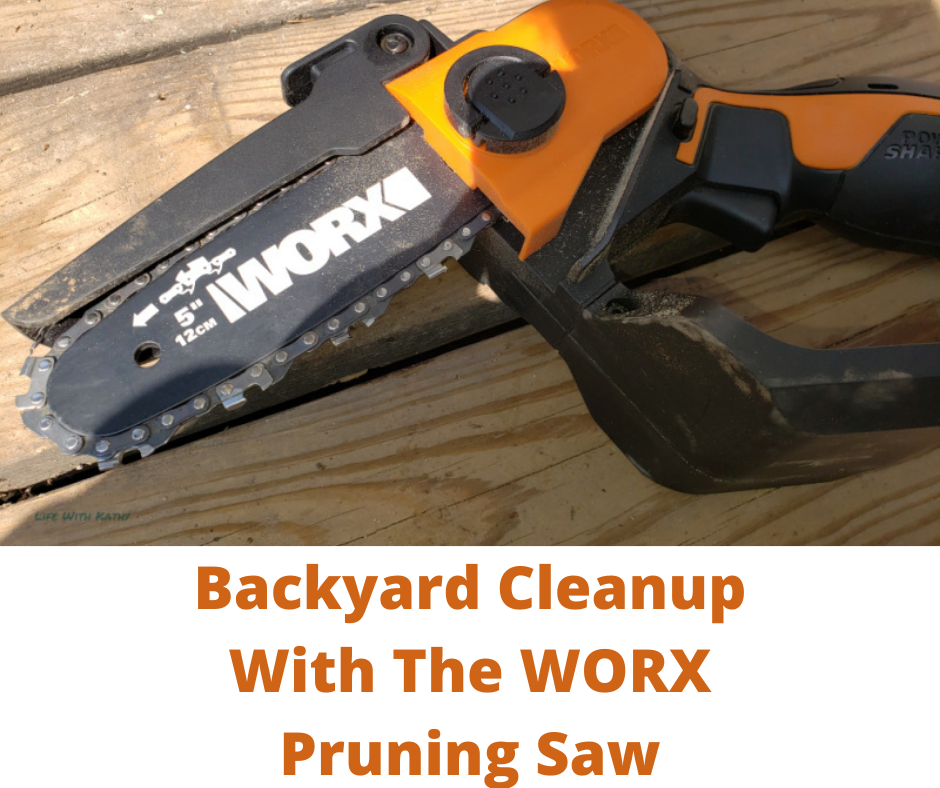 Backyard Cleanup With The WORX Pruning Saw Life With Kathy